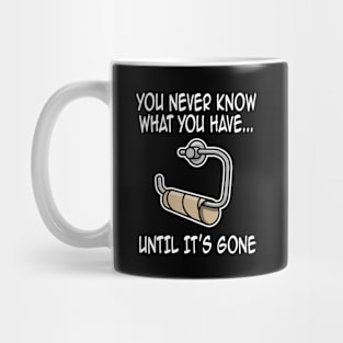 You never know what you have until it's gone funny Mug